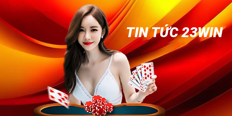 Hiểu thêm về danh mục tin tức 23win