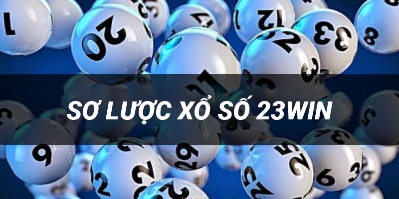 Giới thiệu về hình thức xổ số 23win